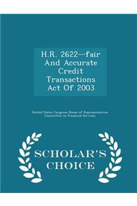 H.R. 2622--Fair and Accurate Credit Transactions Act of 2003 - Scholar's Choice Edition
