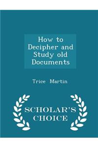 How to Decipher and Study Old Documents - Scholar's Choice Edition