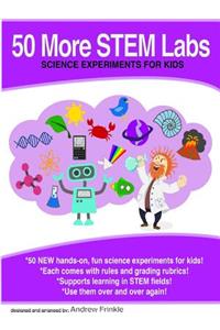 50 More STEM Labs - Science Experiments for Kids