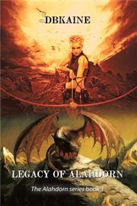 Legacy of Alahdorn: the Alahdorn Series, Book One