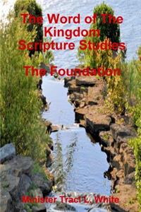 Word of The Kingdom Scripture Studies The Foundation