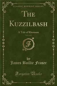 The Kuzzilbash, Vol. 2 of 3: A Tale of Khorasan (Classic Reprint)