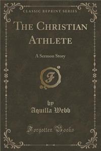 The Christian Athlete: A Sermon Story (Classic Reprint)