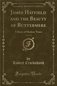 James Hatfield and the Beauty of Buttermere, Vol. 2 of 3: A Story of Modern Times (Classic Reprint)