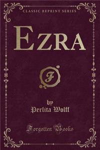 Ezra (Classic Reprint)