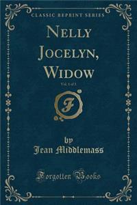 Nelly Jocelyn, Widow, Vol. 1 of 3 (Classic Reprint)