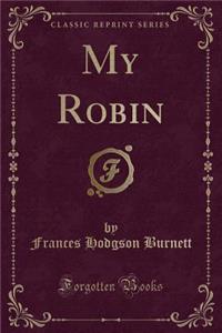 My Robin (Classic Reprint)