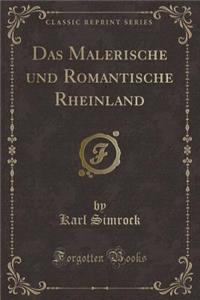 Das Malerische Und Romantische Rheinland (Classic Reprint)