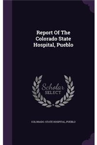 Report Of The Colorado State Hospital, Pueblo