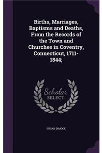 Births, Marriages, Baptisms and Deaths, from the Records of the Town and Churches in Coventry, Connecticut, 1711-1844;