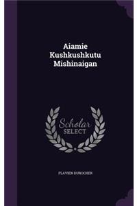 Aiamie Kushkushkutu Mishinaigan