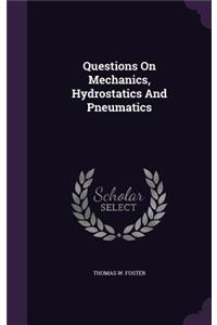 Questions On Mechanics, Hydrostatics And Pneumatics