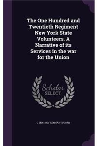The One Hundred and Twentieth Regiment New York State Volunteers. A Narrative of its Services in the war for the Union