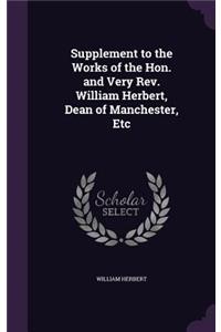 Supplement to the Works of the Hon. and Very Rev. William Herbert, Dean of Manchester, Etc