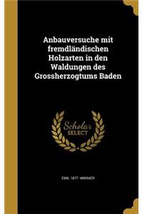 Anbauversuche mit fremdländischen Holzarten in den Waldungen des Grossherzogtums Baden