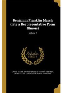 Benjamin Franklin Marsh (Late a Respresentative Form Illinois); Volume 2