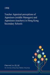 Teacher Appraisal-Perceptions of Appraisers (Middle Managers) and Appraisees (Teachers) in Hong Kong Secondary Schools