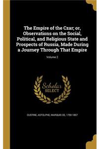 Empire of the Czar; or, Observations on the Social, Political, and Religious State and Prospects of Russia, Made During a Journey Through That Empire; Volume 2