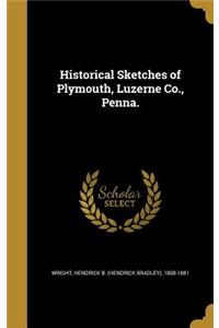 Historical Sketches of Plymouth, Luzerne Co., Penna.