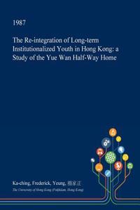 The Re-Integration of Long-Term Institutionalized Youth in Hong Kong