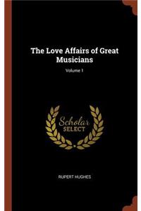 The Love Affairs of Great Musicians; Volume 1
