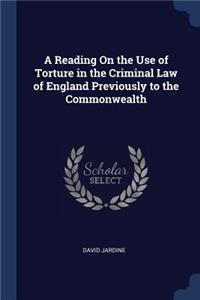 Reading On the Use of Torture in the Criminal Law of England Previously to the Commonwealth