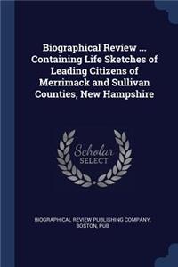 Biographical Review ... Containing Life Sketches of Leading Citizens of Merrimack and Sullivan Counties, New Hampshire