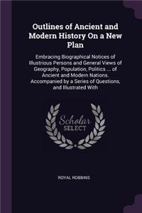 Outlines of Ancient and Modern History On a New Plan