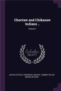 Choctaw and Chikasaw Indians ..; Volume 1