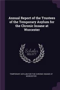 Annual Report of the Trustees of the Temporary Asylum for the Chronic Insane at Worcester