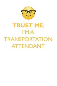 TRUST ME, I'M A TRANSPORTATION ATTENDANT AFFIRMATIONS WORKBOOK Positive Affirmations Workbook. Includes
