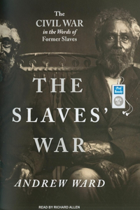 The Slaves' War: The Civil War in the Words of Former Slaves
