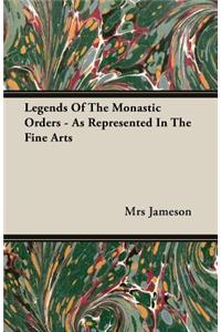 Legends Of The Monastic Orders - As Represented In The Fine Arts
