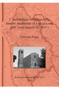 L' architettura religiosa nella diocesi medievale di Lucca a sud dell'Arno (secoli XI-XIV)