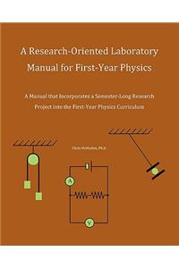Research-Oriented Laboratory Manual For First-Year Physics: A Manual That Incorporates A Semester-Long Research Project Into The First-Year Physics Curriculum