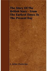 The Story Of The British Navy - From The Earliest Times To The Present Day