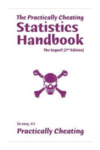 The Practically Cheating Statistics Handbook, The Sequel! (2nd Edition)