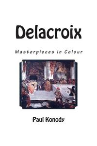 Delacroix: Masterpieces in Colour