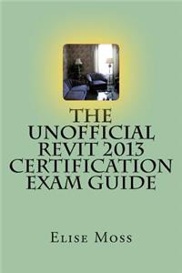 Unofficial Revit 2013 Certification Exam Guide