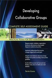 Developing Collaborative Groups Complete Self-Assessment Guide