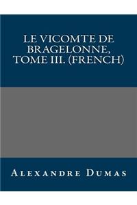 Le Vicomte de Bragelonne, Tome III. (French)