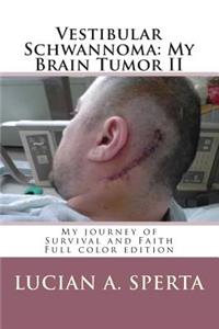 Vestibular Schwannoma: My Brain Tumor: My journey of Survival and Faith