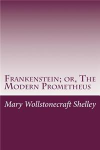 Frankenstein; Or, the Modern Prometheus