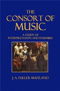 The Consort of Music: A Study of Interpretation and Ensemble
