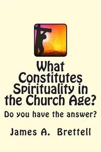 What Constitutes Spirituality in the Church Age?