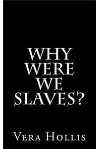 Why Were We Slaves?