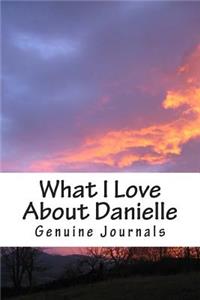 What I Love About Danielle