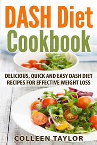 Dash Diet Cookbook: Delicious, Quick and Easy Dash Diet Recipes for Effective Weight Loss