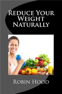 Reduce Your Weight Naturally