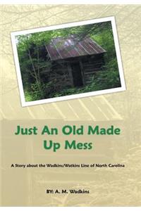 Just an Old Made up Mess: A Story About the Wadkins/Watkins Line of North Carolina